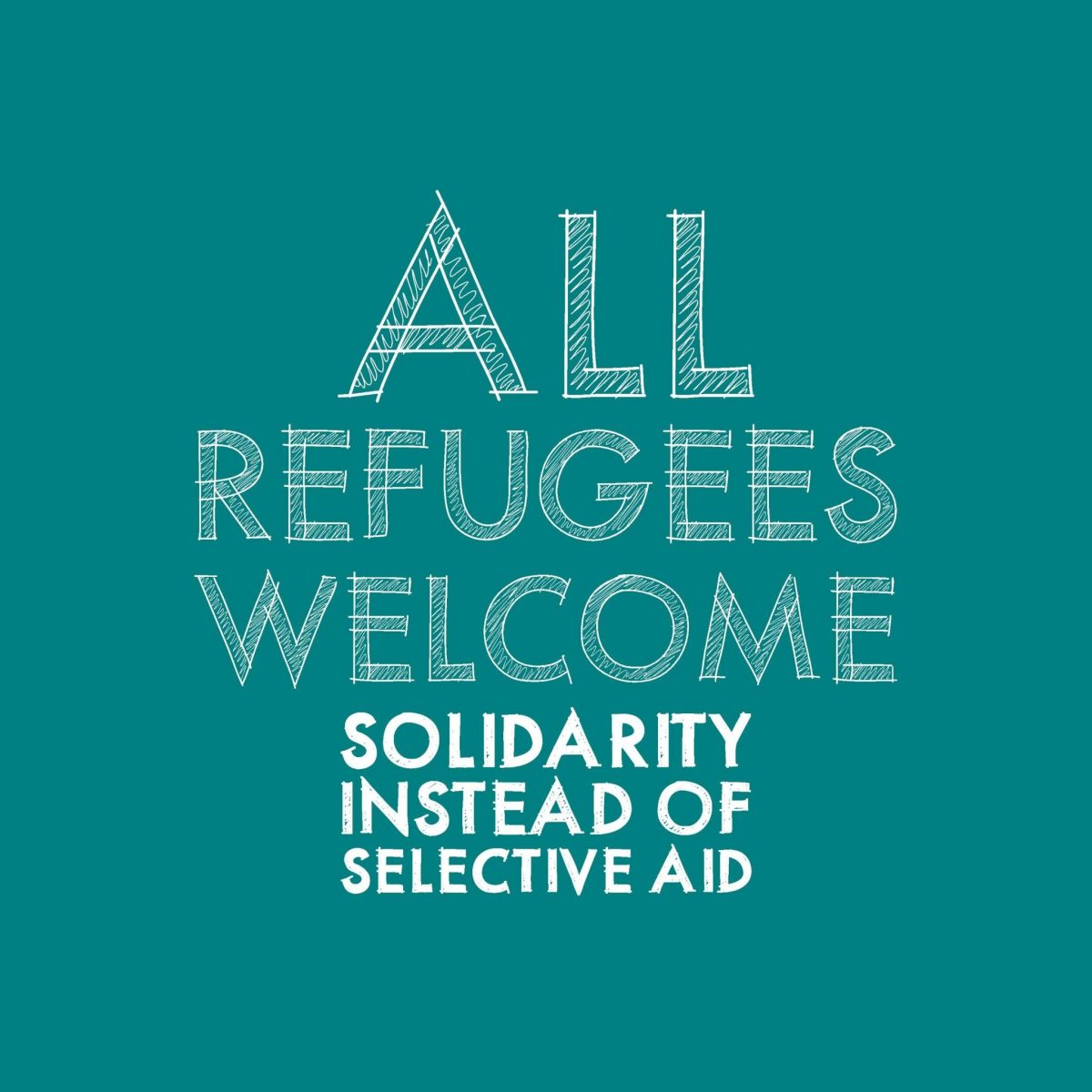 All Refugees Welcome! Solidarity instead of selective aid